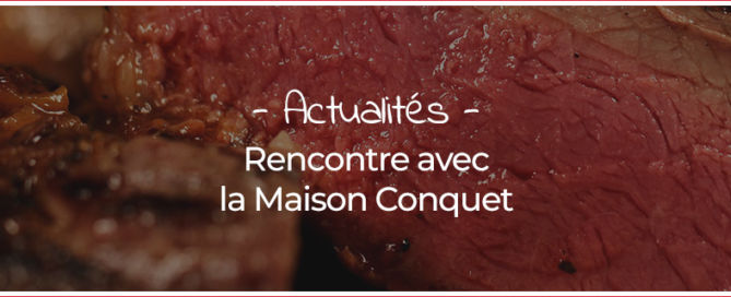 Rencontre avec la Maison Conquet